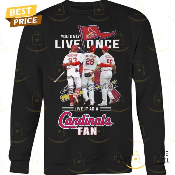 You Only Live Once Live It As A St. Louis Cardinals Fan Unisex T-Shirt