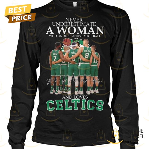 Never Underestimate A Woman Who Understands Basketball And Loves Boston Celtics Signature Unisex T-Shirt