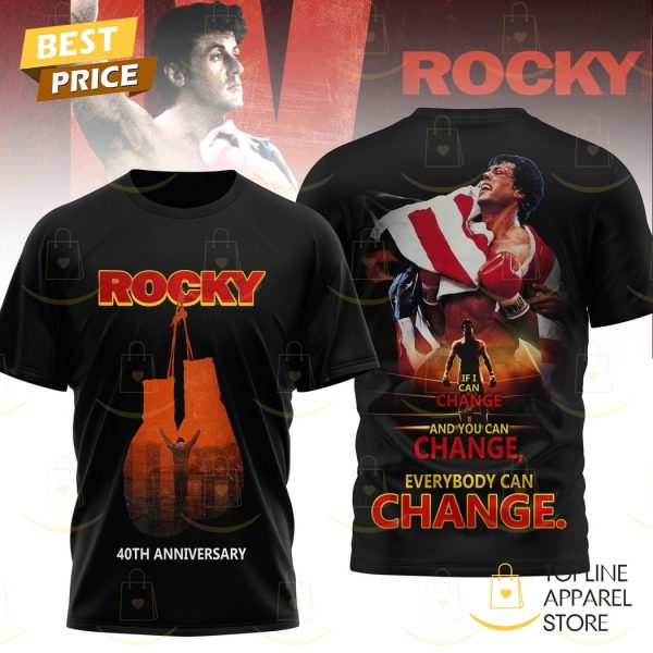 Rocky Balboa 40th Anniversary If I Can Change And You Can Change Everybody Can Change 3D T-Shirt