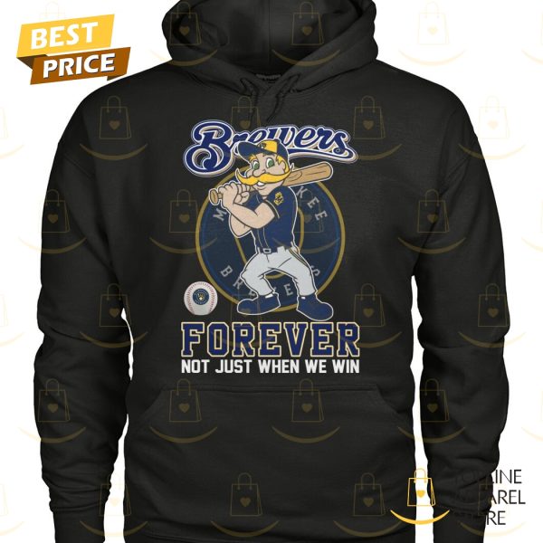Milwaukee Brewers Forever Not Just When We Win Unisex T-Shirt