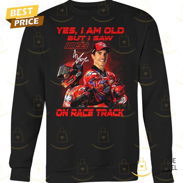 Yes I Am Old But I Saw Marc Marquez On Race Track Signature Unisex T-Shirt