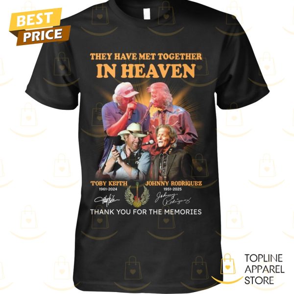 They Have Met Together In Heaven Toby Keith & Johnny Rodriguez Signature Thank You For The Memories Unisex T-Shirt