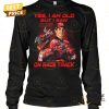 yes i am old but i saw marc marquez on race track signature unisex t shirt 2 Zdxyt.jpg