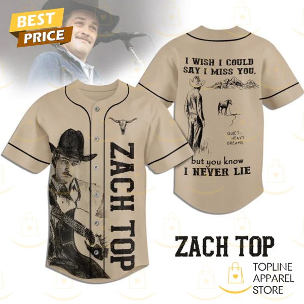 Zach Top I Wish I Could Say I Miss You But You Know I Never Lie Baseball Jersey