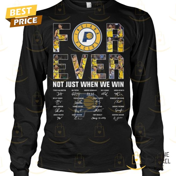 Indiana Pacers Forever Not Just When We Win Signature Unisex T-Shirt