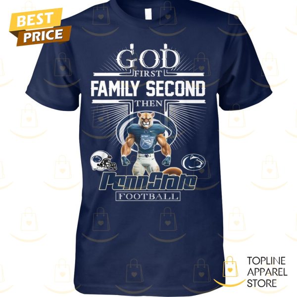 God First Family Second Then Penn State Nittany Lions Football Unisex T-Shirt