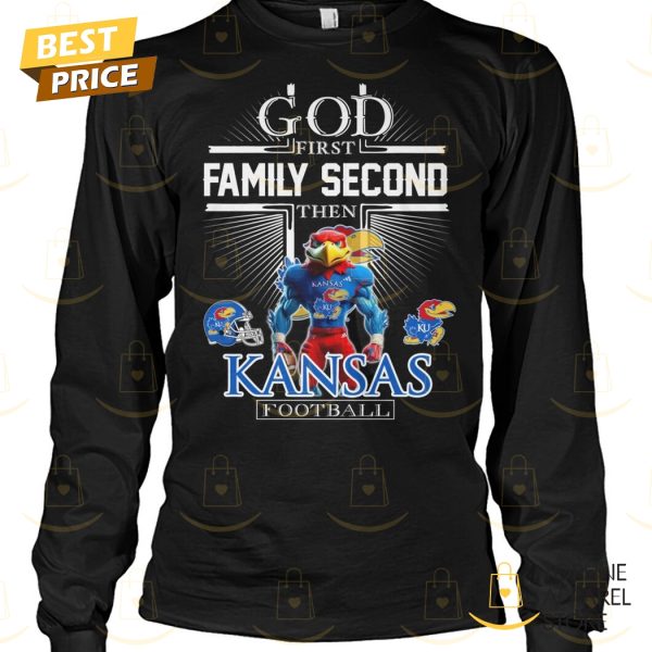 God First Family Second Then Kansas Jayhawks Football Unisex T-Shirt