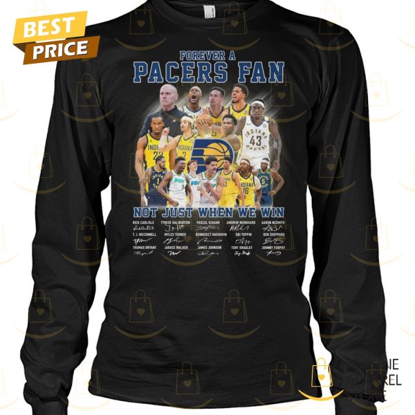 Forever A Indiana Pacers Fan Not Just When We Win Signature Unisex T-Shirt