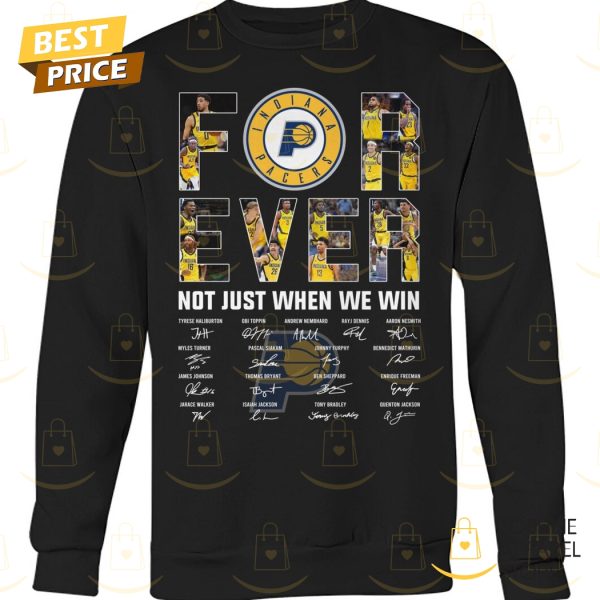 Indiana Pacers Forever Not Just When We Win Signature Unisex T-Shirt