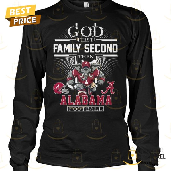 God First Family Second Then Alabama Crimson Tide Football Unisex T-Shirt