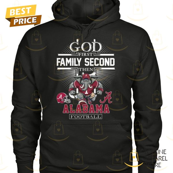 God First Family Second Then Alabama Crimson Tide Football Unisex T-Shirt