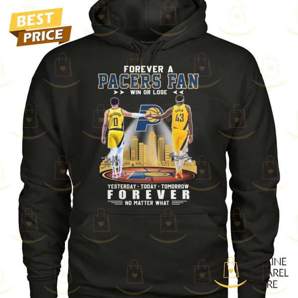 Forever A Indiana Pacers Fan Win Or Lose Yesterday – Today – Tomorrow Forever No Matter What Unisex T-Shirt