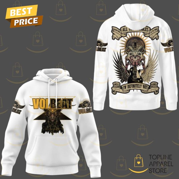 Volbeat Counting All The Assholes In The Room Well Im Definitely Not Alone Hoodie – White