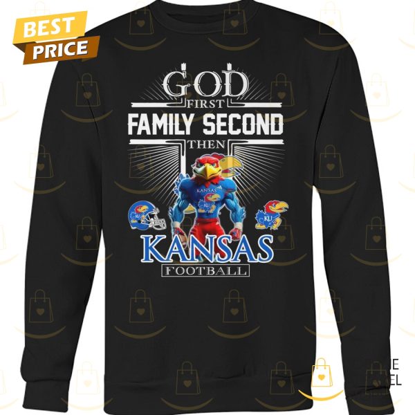 God First Family Second Then Kansas Jayhawks Football Unisex T-Shirt