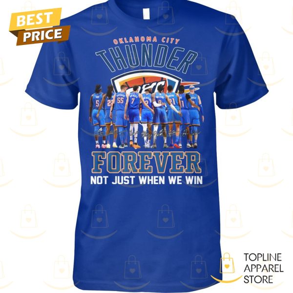 Oklahoma City Thunder Forever Not Just When We Win Signature Unisex T-Shirt