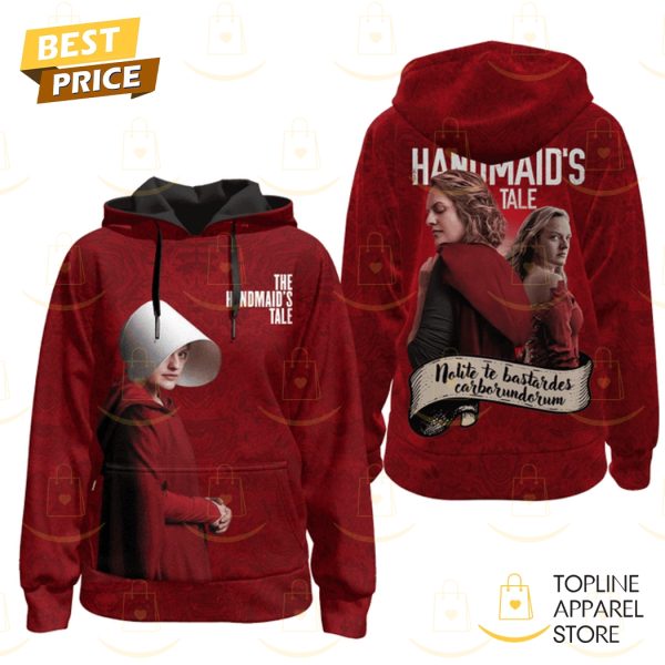The Handmaids Tale Nolite Te Bastardes Carborundorum Hoodie