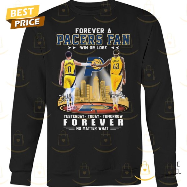 Forever A Indiana Pacers Fan Win Or Lose Yesterday – Today – Tomorrow Forever No Matter What Unisex T-Shirt