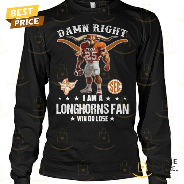 Damn Right I Am A Texas Longhorns Fan Win Or Lose Unisex T-Shirt