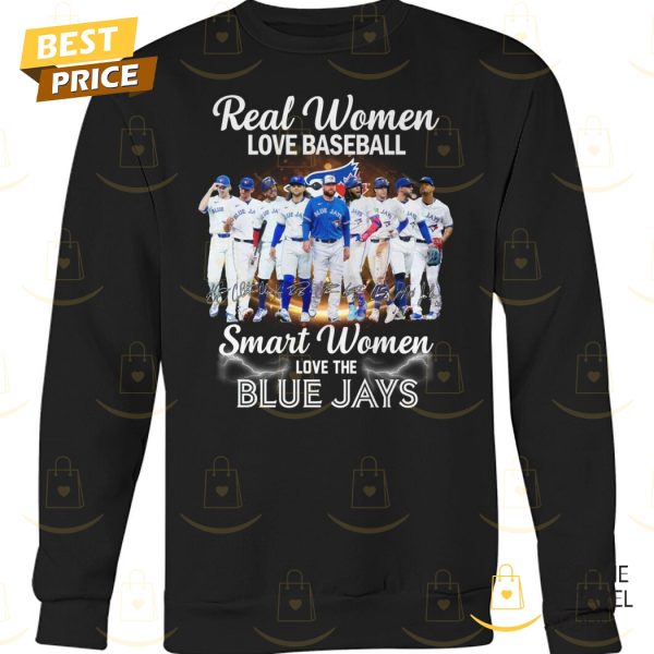 Real Women Love Baseball Smart Women Love The Toronto Blue Jays Signature Unisex T-Shirt