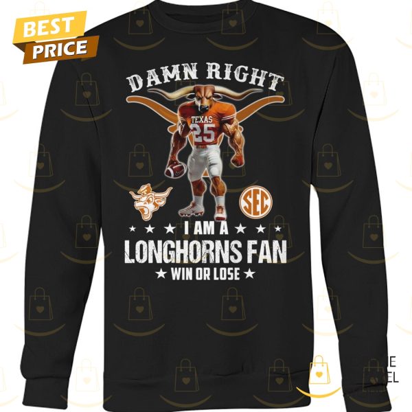 Damn Right I Am A Texas Longhorns Fan Win Or Lose Unisex T-Shirt