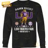 damn right i am a lsu tigers fan win or lose unisex t shirt 4 f2wgG.jpg