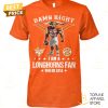 Damn Right I Am A LSU Tigers Fan Win Or Lose Unisex T-Shirt