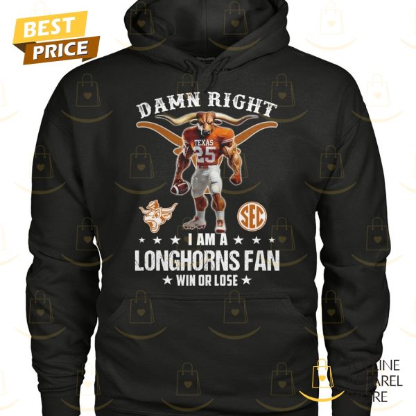 Damn Right I Am A Texas Longhorns Fan Win Or Lose Unisex T-Shirt