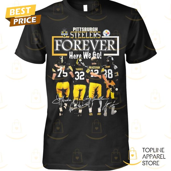 Pittsburgh Steelers Forever Here We Go Signature Unisex T-Shirt