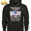 real women love baseball smart women love the toronto blue jays signature unisex t shirt 4 4xHBs.jpg