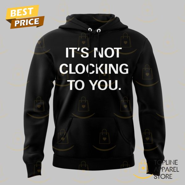 Its Not Clocking To You Justin Bieber Hoodie – Black