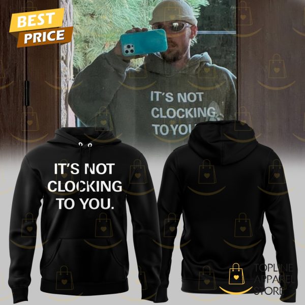Its Not Clocking To You Justin Bieber Hoodie – Black