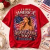Ariana Grande I Love America Too 250 Years of Freedom Patriotic Red Graphic T-Shirt