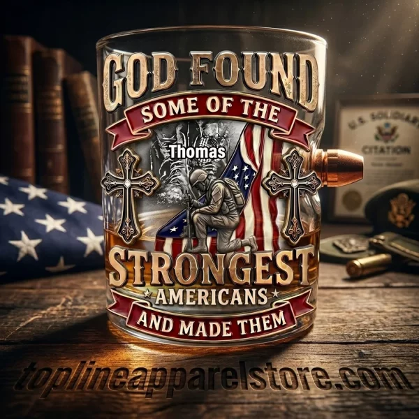 God Found Some of the Strongest Americans and Made Them Veterans Personalized Patriotic Military Gift Bullet Whiskey Glass